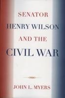 Senator Henry Wilson and the Civil War