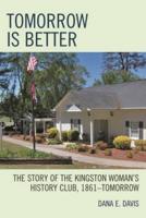 Tomorrow is Better: The  Story of the Kingston Woman's History Club, 1861DTomorrow