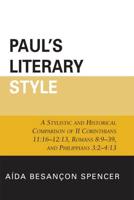 Paul's Literary Style: A Stylistic and Historical Comparison of II Corinthians 11:16-12:13, Romans 8:9-39, and Philippians 3:2-4:13