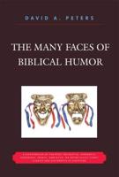 The Many Faces of Biblical Humor: A Compendium of the Most Delightful, Romantic, Humorous, Ironic, Sarcastic, or Pathetically Funny Stories and Statements in Scripture, Revised Edition