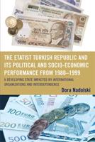 The Etatist Turkish Republic and Its Political a Socio-Economic Performance from 1980D1999: A Developing State Impacted by International Organizations and Interdependence