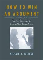 How to Win an Argument: Surefire Strategies for Getting Your Point Across, Third Edition