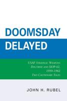 Doomsday Delayed: USAF Strategic Weapons Doctrine and SIOP-62, 1959-1962