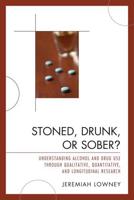 Stoned, Drunk, or Sober?: Understanding Alcohol and Drug Use through Qualitative, Quantitative, and Longitudinal Research