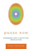 Pause Now: Handbook for a Spiritual Revolution