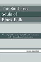 The Soul-less Souls of Black Folk: A Sociological Reconsideration of Black Consciousness as Du Boisian Double Consciousness