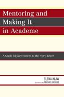 Mentoring and Making it in Academe: A Guide for Newcomers to the Ivory Tower