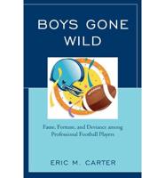 Boys Gone Wild: Fame, Fortune, And Deviance Among Professional Football Players