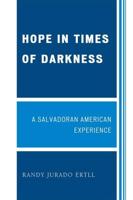 Hope in Times of Darkness: A Salvadoran American Experience