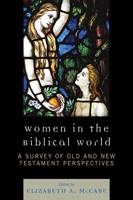 Women in the Biblical World: A Survey of Old and New Testament Perspectives, Volume 1