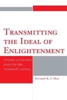 Transmitting the Ideal of Enlightenment: Chinese Universities Since the Late Nineteenth Century