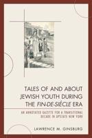 Tales of and about Jewish Youth during the Fin-de-siécle Era: An Annotated Gazette for a Transitional Decade in Upstate New York
