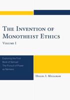 The Invention of Monotheist Ethics: Exploring the First Book of Samuel, Volume 1