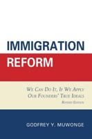 Immigration Reform: We Can Do It, If We Apply Our Founders' True Ideals, Revised Edition