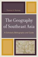 The Geography of Southeast Asia: A Scholarly Bibliography and Guide