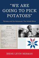 'We Are Going to Pick Potatoes': Norway and the Holocaust, The Untold Story