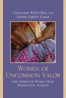Women of Uncommon Valor: Life Stories of Women from Birmingham, Alabama