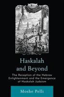 Haskalah and Beyond: The Reception of the Hebrew Enlightenment and the Emergence of Haskalah Judaism