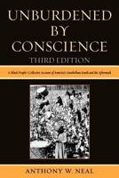Unburdened By Conscience: A Black People's Collective Account of America's Ante-Bellum South and the Aftermath, Third Edition