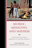 Murda', Misogyny, and Mayhem: Hip-Hop and the Culture of Abnormality in the Urban Community