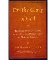 For the Glory of God: The Role of Christianity in the Rise and Development of Modern Science: The Dependency Thesis and Control Beliefs, Volume 1