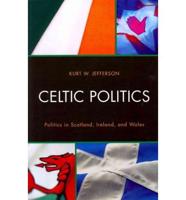 Celtic Politics: Politics in Scotland, Ireland, and Wales