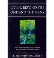 Living Beyond the One and the Many: Silent-Mind Transcendence of All Traditional and Contemporary Monism and Dualism