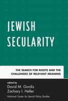 Jewish Secularity: The Search for Roots and the Challenges of Relevant Meaning