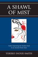 A Shawl of Mist: Tanka: Expressing the Modern Soul in an Ancient Poetic Style