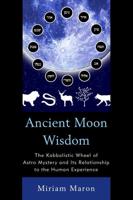 Ancient Moon Wisdom: The Kabbalistic Wheel of Astro Mystery and its Relationship to the Human Experience