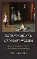 Extraordinary, Ordinary Women: Questions of Expatriate Identity in Contemporary American Paris