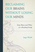 Reclaiming Our Brains Without Losing Our Minds: Some Hows and Whys of a Reading Group