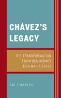 Chávez's Legacy: The Transformation from Democracy to a Mafia State