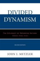 Divided Dynamism: The Diplomacy of Separated Nations: Germany, Korea, China, 2nd Edition