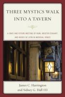 Three Mystics Walk into a Tavern: A Once and Future Meeting of Rumi, Meister Eckhart, and Moses de León in Medieval Venice