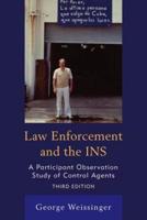 Law Enforcement and the INS: A Participant Observation Study of Control Agents, 3rd Edition