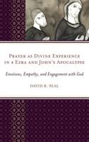 Prayer as Divine Experience in 4 Ezra and John's Apocalypse: Emotions, Empathy, and Engagement with God