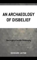 An Archaeology of Disbelief
