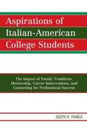 Aspirations of Italian-American College Students: The Impact of Family Traditions, Mentorship, Career Interventions, and Counseling for Professional Success