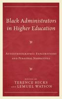 Black Administrators in Higher Education: Autoethnographic Explorations and Personal Narratives