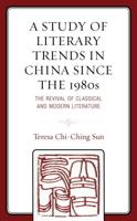 A Study of Literary Trends in China Since the 1980s: The Revival of Classical and Modern Literature