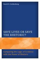 Save Lives or Save the Rhetoric?: Comparing the Logic of Evidence with the Power of Rhetoric