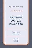 Informal Logical Fallacies: A Brief Guide, Revised Edition