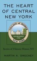 The Heart of Central New York: Stories of Historic Homer, NY