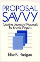 Proposal Savvy: Creating Successful Proposals for Media Projects