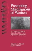 Preventing Misdiagnosis of Women: A Guide to Physical Disorders That Have Psychiatric Symptoms