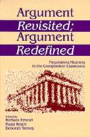 Argument Revisited; Argument Redefined: Negotiating Meaning in the Composition Classroom