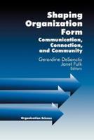 Shaping Organization Form: Communication, Connection, and Community