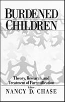 Burdened Children: Theory, Research, and Treatment of Parentification