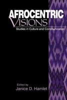 Afrocentric Visions: Studies in Culture and Communication